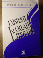 EXISTENTE SI CREATII LITERARE - PERICLE MARTINESCU foto