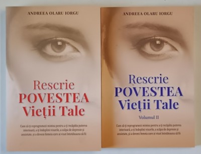 RESCRIE POVESTEA VIETII TALE , VOLUMELE I - II de ANDREEA OLARU IORGU , 2024 - 2025 foto