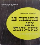 LE THEATRE AUX ETATS - UNIS par FRANCOISE KOURILSKY , 1967