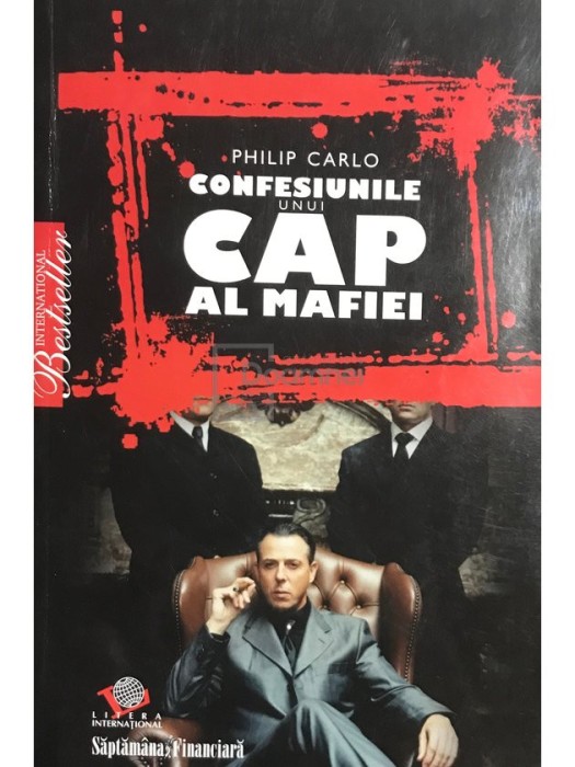 Philip Carlo - Confesiunile unui cap al mafiei (Editia: 2008)