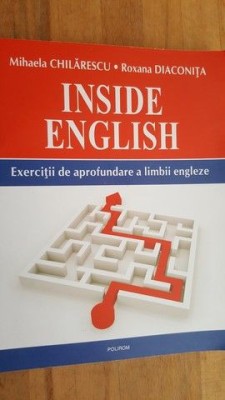 Inside English. Exercitii de aprofundare a limbii engleze- Mihaela Chilarescu, Roxana Diaconita foto