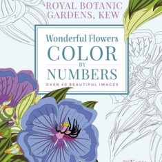 The Kew Gardens Wonderful Flowers Color-By-Numbers: Over 40 Beautiful Images