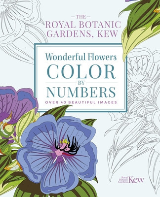 The Kew Gardens Wonderful Flowers Color-By-Numbers: Over 40 Beautiful Images
