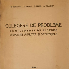 CULEGERE DE PROBLEME. COMPLEMENTE DE ALGEBRA, GEOMETRIE ANALITICA SI DIFERENTIALA-M. BERCOVICI, I. ENESCU, S. RI