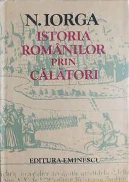 ISTORIA ROMANILOR PRIN CALATORI-NICOLAE IORGA foto