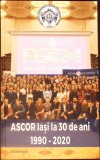 ASCOR IASI LA 30 DE ANI: 1990-2020-CARTE TIPARITA CU BINECUVANTAREA IPS TEOFAN, MITROPOLITUL MOLDOVEI SI BU-367660
