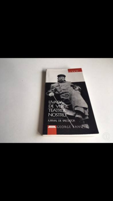 GEORGE BANU, LIVADA DE VISINI, TEATRUL NOSTRU. TRAD. DIN FRANCEZA ANCA MANIUTIU