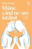 Roman "Maine, cand ne-am intalnit" Doru Preda, Paperback brosat, Carti Beletristica Nemira