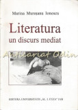 Cumpara ieftin Literatura Un Discurs Mediat - Marina Muresanu Ionescu
