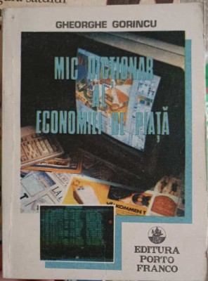 MIC DICTIONAR AL ECONOMIEI DE PIATA-GHEORGHE GORINCU foto