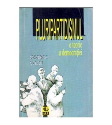 George Voicu - Pluripartidismul - O teorie a democratiei - 108864 foto