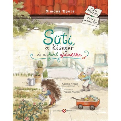 S&amp;uuml;ti, a kiseg&amp;eacute;r &amp;eacute;s a kert aj&amp;aacute;nd&amp;eacute;ka - S&amp;uuml;tirecepttel, j&amp;aacute;t&amp;eacute;kmell&amp;eacute;klettel - Simona Epure foto