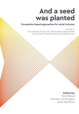 &amp;#039;And a seed was planted...&amp;#039; Occupation based approaches for social inclusion: Volume 3: The context of inclusion Participatory approaches and research foto