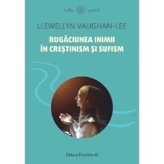 Rugaciunea inimii in crestinism si sufism - llewellyn vaughan-lee