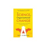 The Science of Organizational Change: How Leaders Set Strategy, Change Behavior, and Create an Agile Culture