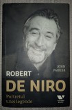 John Parker - Robert De Niro: Portretul unei Legende (Biografie) - Editura 2011