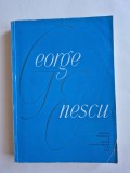 George Enescu - Editura Muzicala 1964, Fernanda Foni, Nicolae Missir, Mircea Voicana, Elena Zottoviceanu