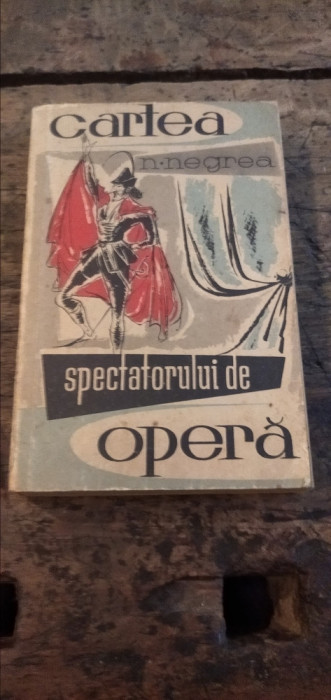 Cartea spectatorului de opera N. Negrea
