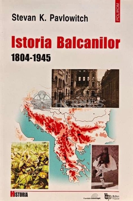 Istoria Balcanilor (1804-1945) - 2002 - Stevan K. Pavlowitch (F253)