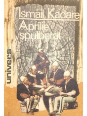 Ismail Kadare - Aprilie spulberat (Editia: 1990) foto