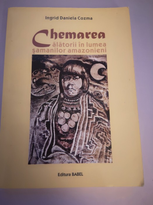 Chemarea - Calatorii in lumea samanilor amazonieni - Ingrid Daniela Cozma