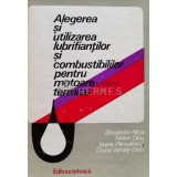 Alegerea si utilizarea lubrifiantilor si combustibililor pentru motoare termice - 1978 - Alexandru Nica (C50)