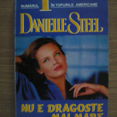 Danielle Steel - Nu e dragoste mai mare