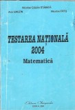 Testarea Nationala 2004 Matematica Nicolae Catalin Stanica - Carte pentru elevi, editia olimpiada