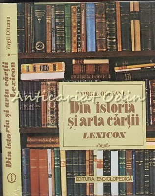 Din Istoria Si Arta Cartii. Lexicon - Virgil Olteanu foto