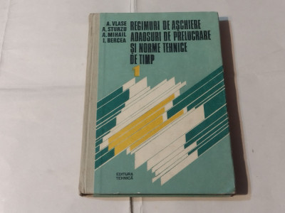 A.VLASE - REGIMURI DE ASCHIERE ADAOSURI DE PRELUCRARE SI NORME TEHNICE DE TIMP 1 foto