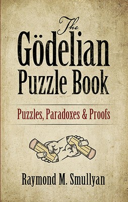 The Godelian Puzzle Book: Puzzles, Paradoxes and Proofs foto