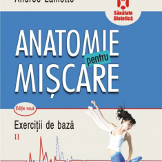 Anatomie pentru miscare. Vol. II: Exercitii de baza (editia a II-a), Blandine Calais-Germain , Andree Lamotte