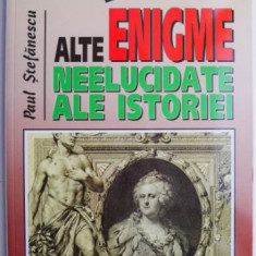 Alte enigme neelucidate ale istoriei – Paul Stefanescu