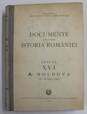 DOCUMENTE PRIVIND ISTORIA ROMANIEI.VEACUL XVI A.MOLDOVA VOL 3 (1571-1590) 1951 foto