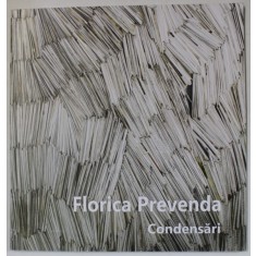 CONDENSARI de FLORICA PREVENDA , CATALOG DE EXPOZITIE , 2017-2018