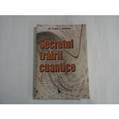 Secretul trairii cuantice - Frank J. KINSLOW