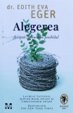 Cumpara ieftin Alegerea. Accepta Cu Bucurie Posibilul - Edith Eva Eger , X154