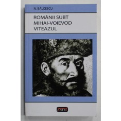 ROMANII SUBT MIHAI - VOIEVOD VITEAZUL de N. BALCESCU , 2023