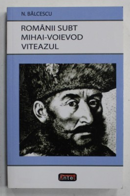 ROMANII SUBT MIHAI - VOIEVOD VITEAZUL de N. BALCESCU , 2023 foto