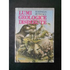 IUSTINIAN PETRESCU - LUMI GEOLOGICE DISPARUTE (1986, editie cartonata)