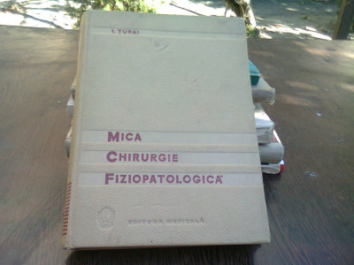 MICA CHIRURGIE FIZIOPATOLOGICA - I. TURAI foto