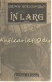 In Larg - Bedros Horasangian, Editura Albatros, 1989, Roman, 222 pagini, Bucuresti