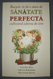 LOUISE HAY, AHLEA KHADRO, H. DANE - BUCURA-TE DE O STARE DE SĂNĂTATE PERFECTA CULTIV&Acirc;ND IUBIREA DE SINE