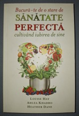 LOUISE HAY, AHLEA KHADRO, H. DANE - BUCURA-TE DE O STARE DE SĂNĂTATE PERFECTA CULTIV&amp;Acirc;ND IUBIREA DE SINE foto