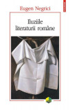 Iluziile literaturii rom&acirc;ne - Paperback brosat - Eugen Negrici - Polirom