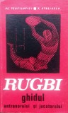 RUGBY, GHIDUL ANTRENORULUI ȘI JUCĂTORULUI - AL. TEOFILOVICI, V. C&Icirc;RLIGELU