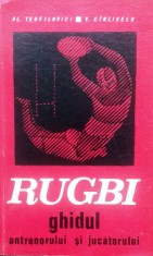 RUGBY, GHIDUL ANTRENORULUI ȘI JUCĂTORULUI - AL. TEOFILOVICI, V. C&Icirc;RLIGELU