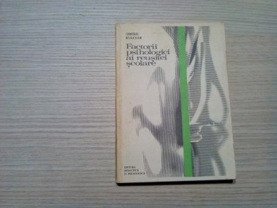 FACTORII PSIHOLOGICI AI REUSITEI SCOLARE - Tiberiu Kulcsar - 1978, 235 p. foto