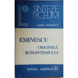 EMINESCU ORIGINILE ROMANTISMULUI-AUREL PETRESCU-217088