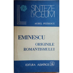 EMINESCU ORIGINILE ROMANTISMULUI-AUREL PETRESCU